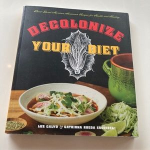 Decolonize Your Diet: Plant-Based Mexican-American Recipes for Health + Healing
